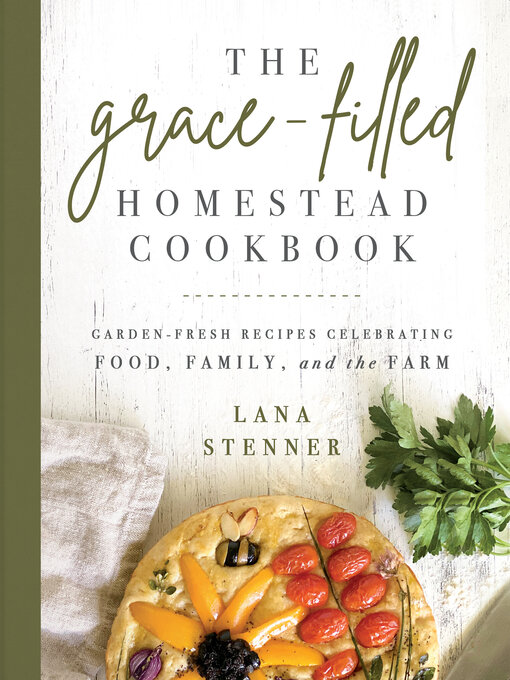Title details for The Grace-Filled Homestead Cookbook by Lana Stenner - Available